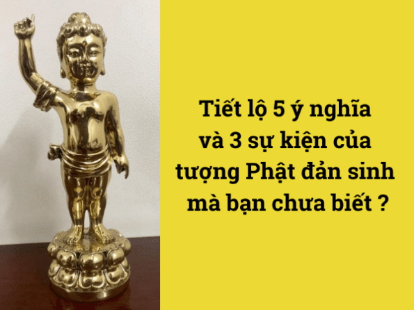 Tiết lộ 5 ý nghĩa và 3 sự kiện của tượng Phật đản sinh mà bạn chưa biết