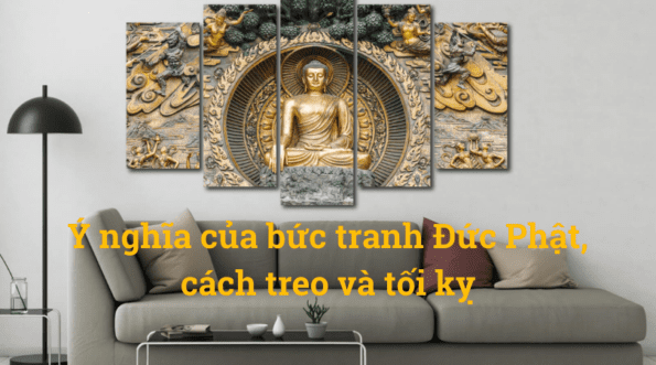 Ý nghĩa của bức tranh Đức Phật, cách treo và tối kỵ [Bạn phải biết]